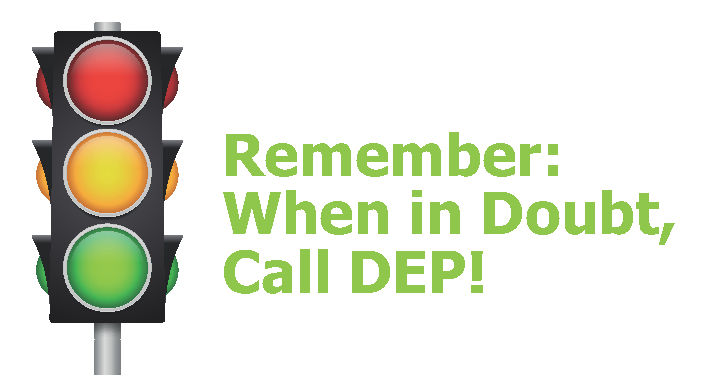 Remember: When in doubt, call DEP!