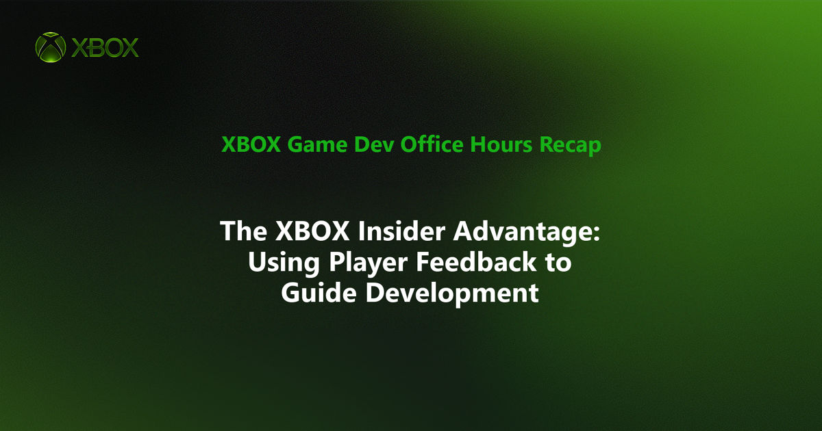 Inside the XBOX Insider Advantage: Using Player Feedback to Guide ...