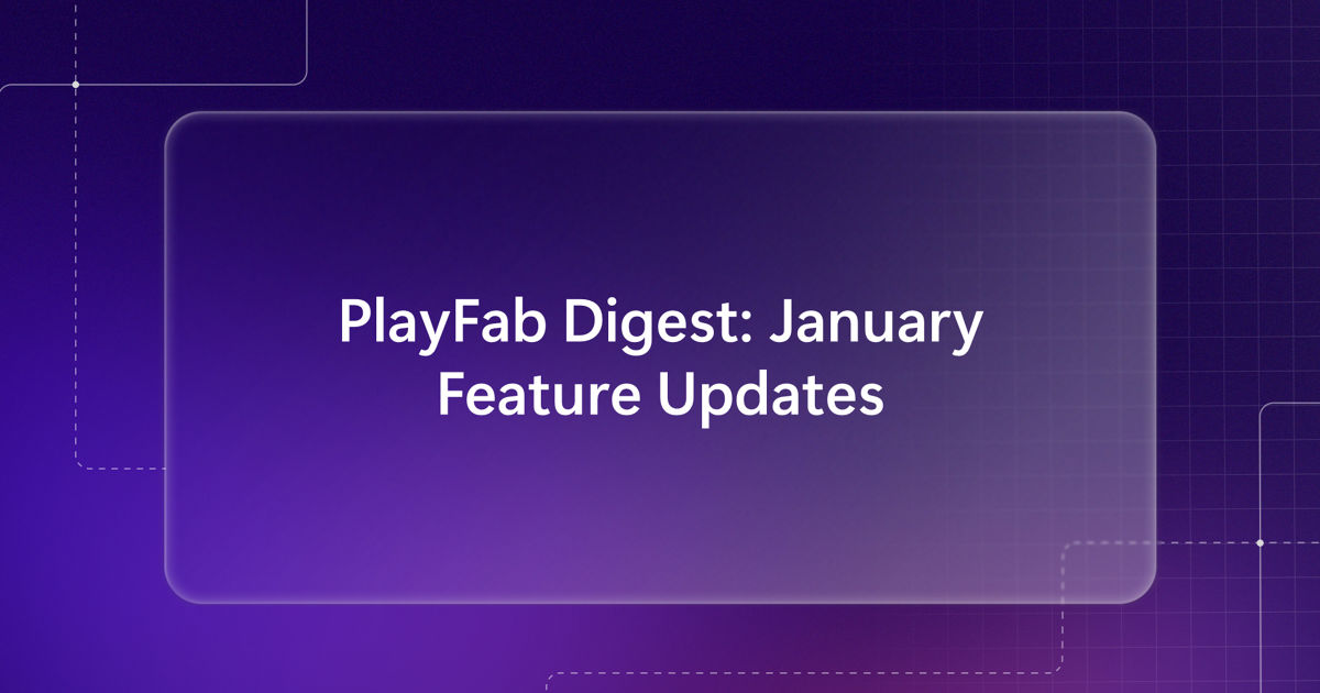PlayFab Digest: January Feature Updates